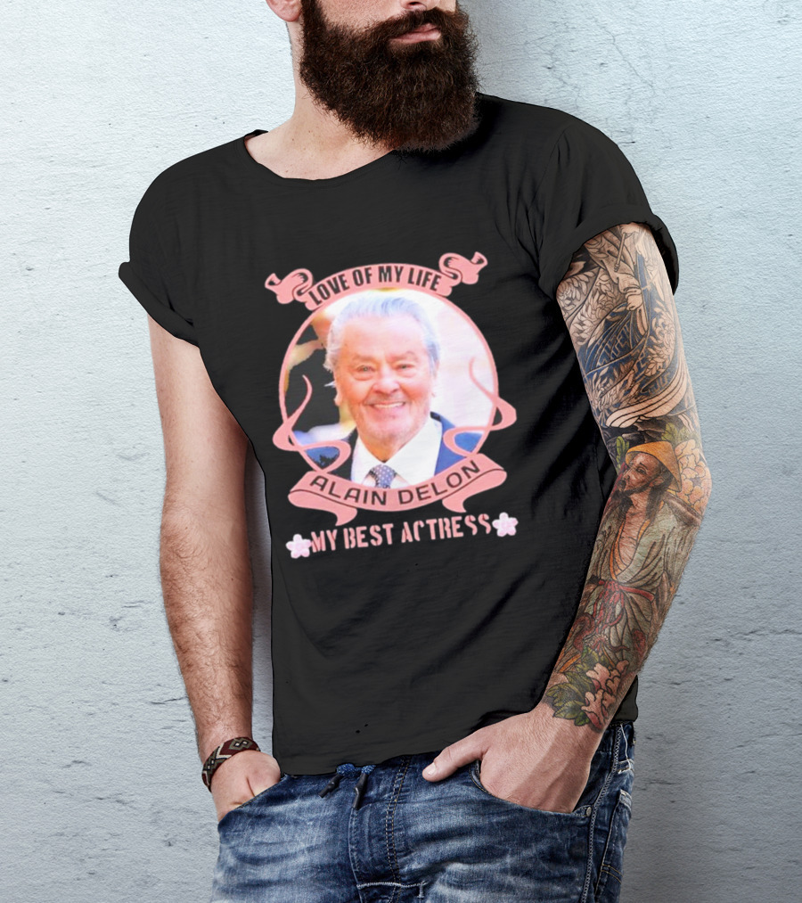 Love Of My Life Alain Delon My Best Actress T-Shirt