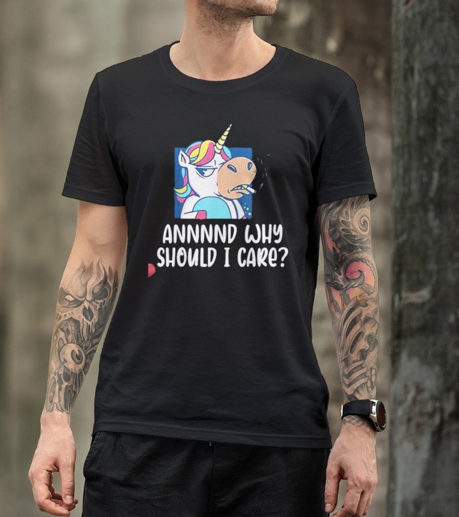Unicorn Smoking Annnnd Why Should I Care T-Shirt