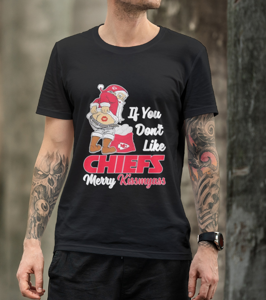 If You Don't Like Chiefs Merry Kissmyass Santa Chiefs T-Shirt