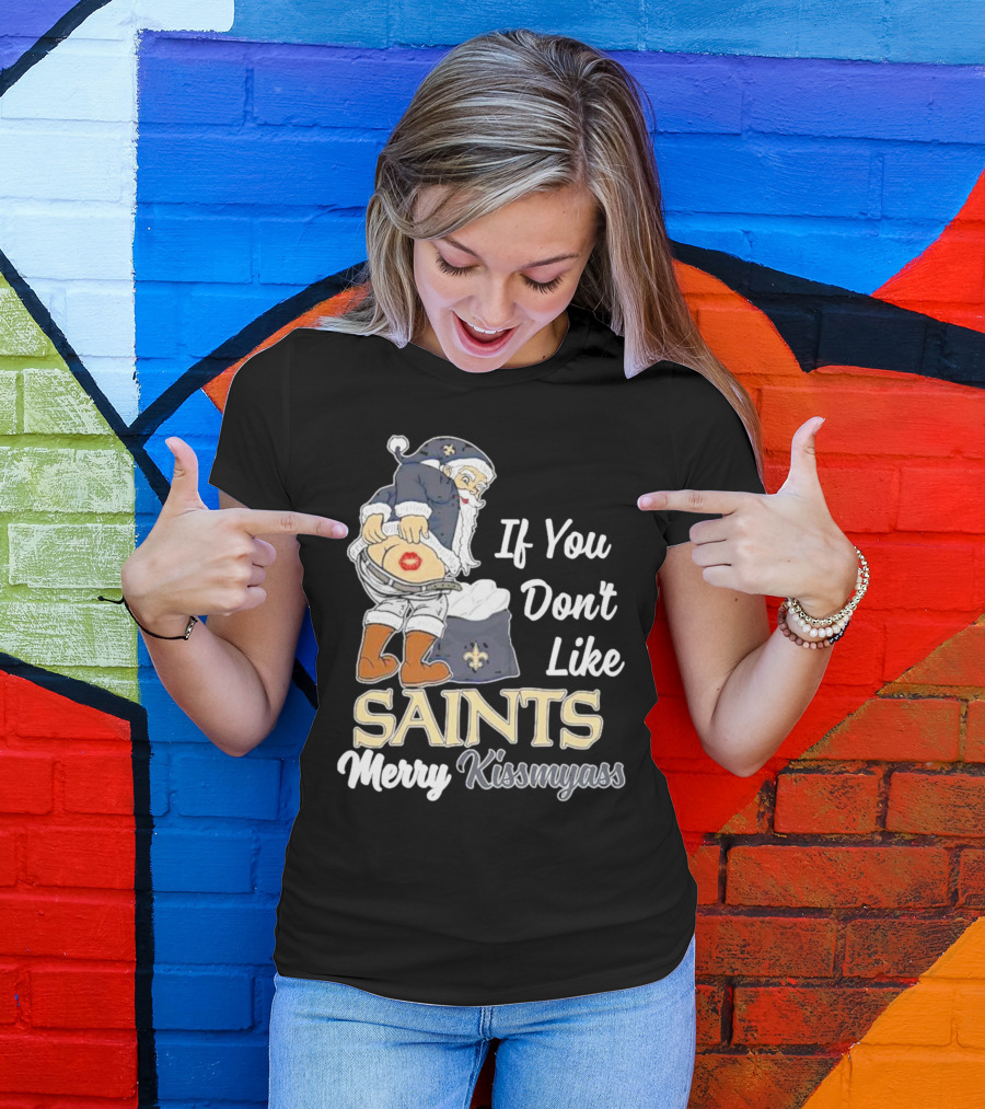 If You Don't Like Saints Merry Kissmyass Santa T-Shirt