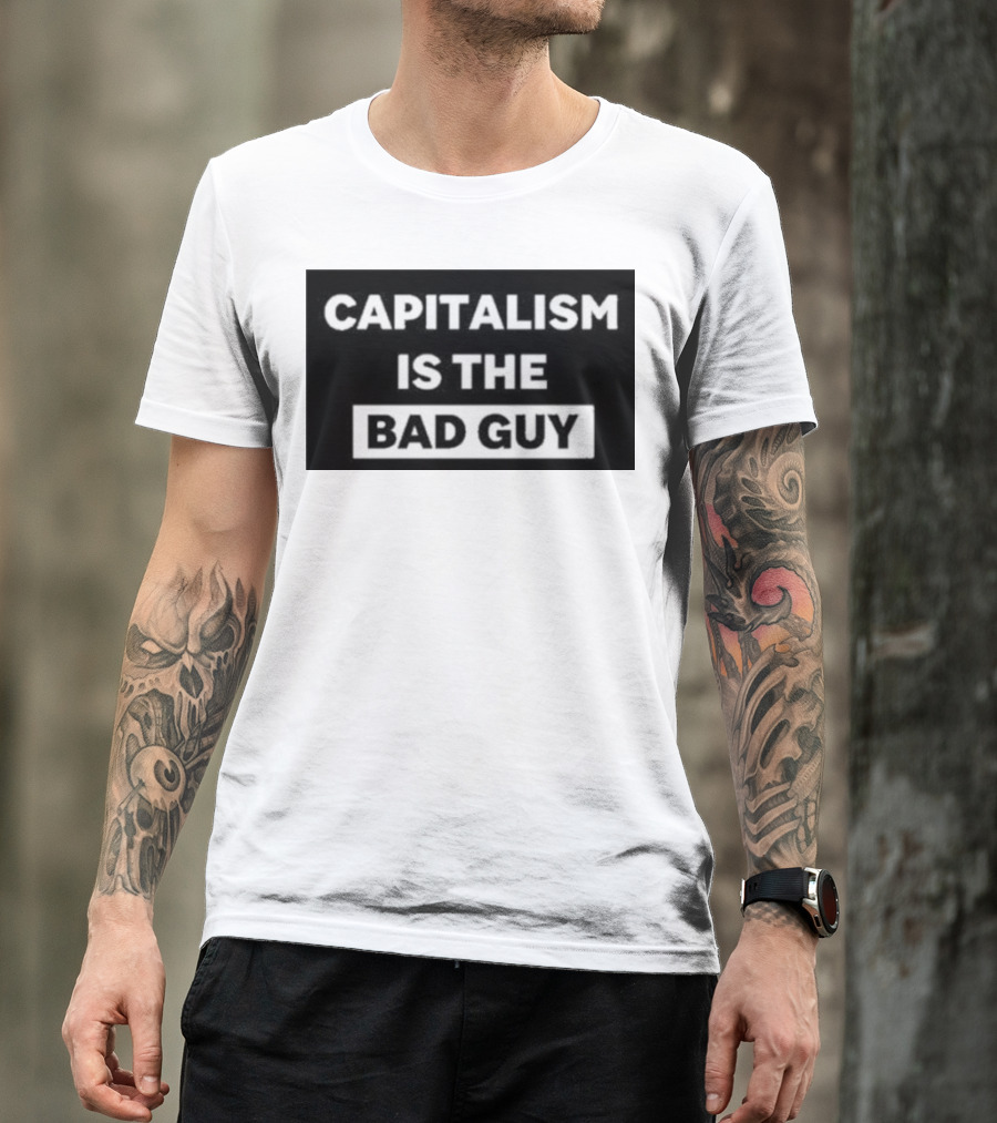 Dropout Store Capitalism Is The Bad Guy Capitalism Is The Bad Guy T-Shirt