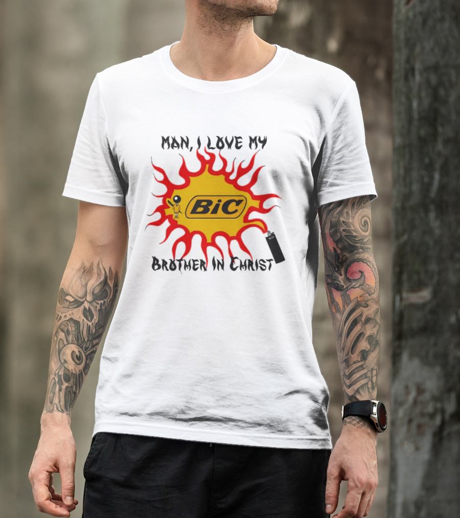 Man I Love My Brother In Christ Bic Flame T-Shirt