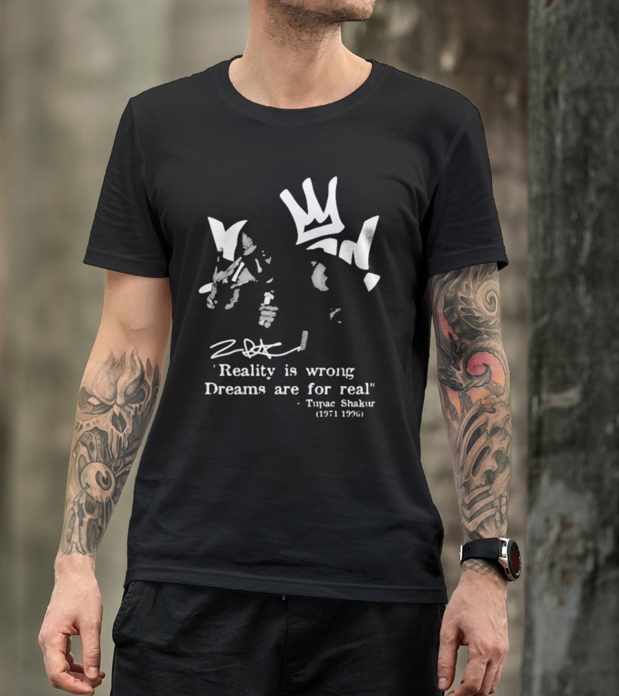 Tupac Shakur 1971 1996 Reality Is Wrong Dreams Are For Real T-Shirt