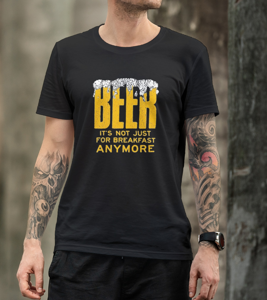 BEER It's Not Just For Breakfast Anymore Foamy Yellow Letters T-Shirt