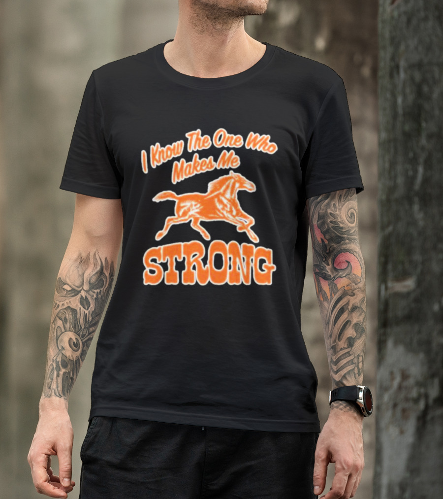I Know The One Who Makes Me Strong Horse T-Shirt