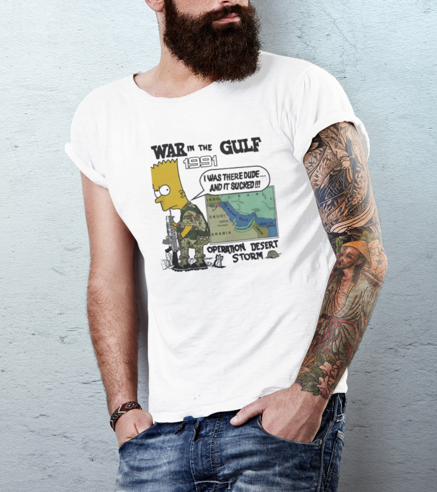 Bart Simpson War In The Gulf 1991 I Was There Dude And It Sucked Operation Desert Storm T-Shirt