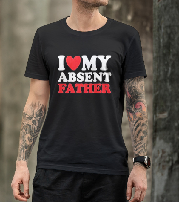 I Love My Absent Father Retro Style Irony T-Shirt