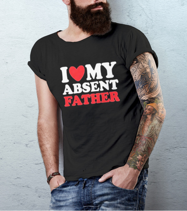 I Love My Absent Father Retro Style Irony T-Shirt
