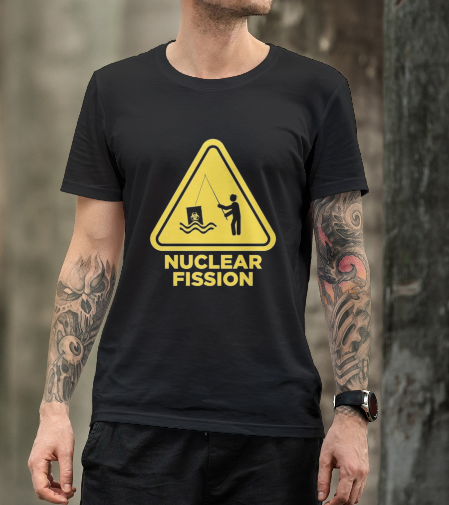 NUCLEAR FISSION Hazard Sign With Fishing T-Shirt