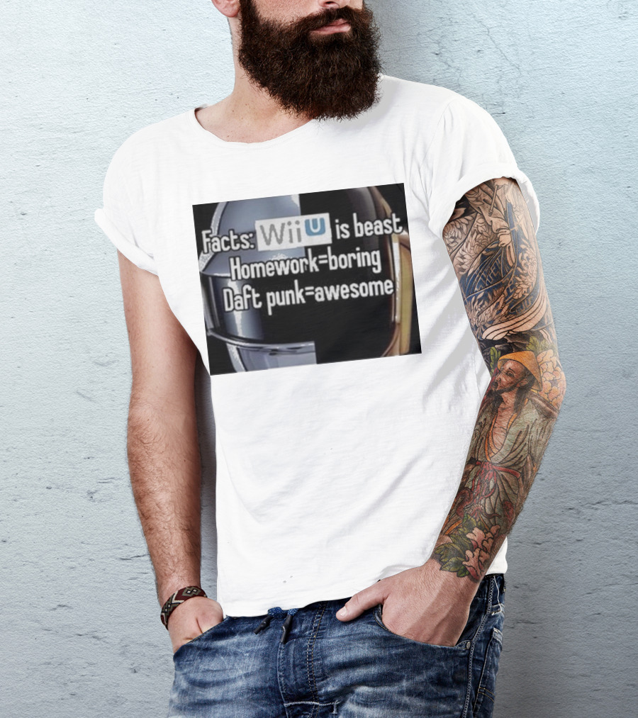 Facts Wii U Is Beast Homework Boring Daft Punk Awesome T-Shirt