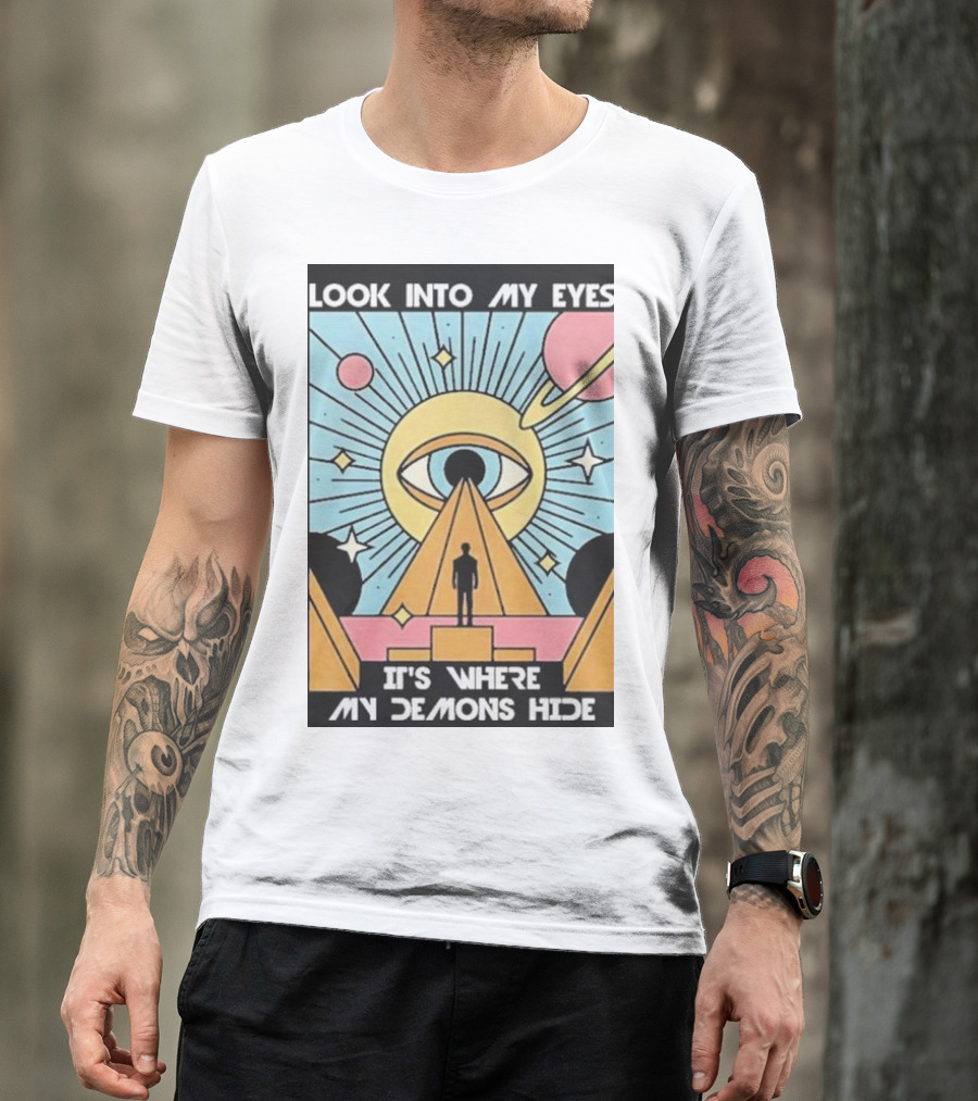Look Into My Eyes It's Where My Demons Hide Celestial Eye And Pyramid Scene T-Shirt