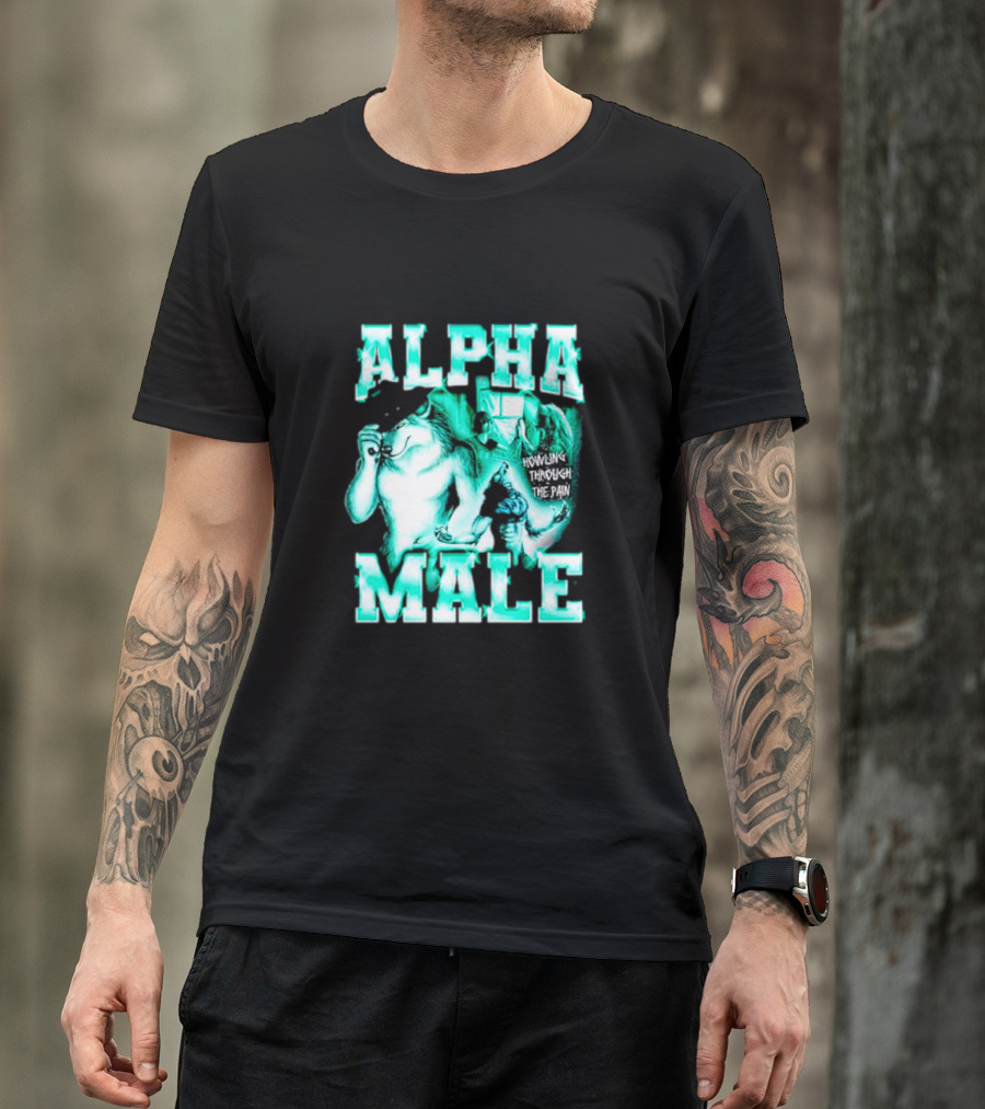 Alpha Male Howling Through The Pain Wild Inspirational Wolf T-Shirt