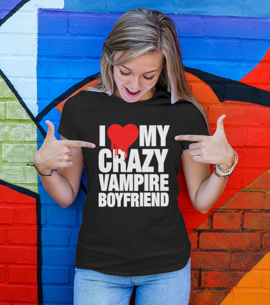 I Love My Crazy Vampire Boyfriend Dripping Heart T-Shirt