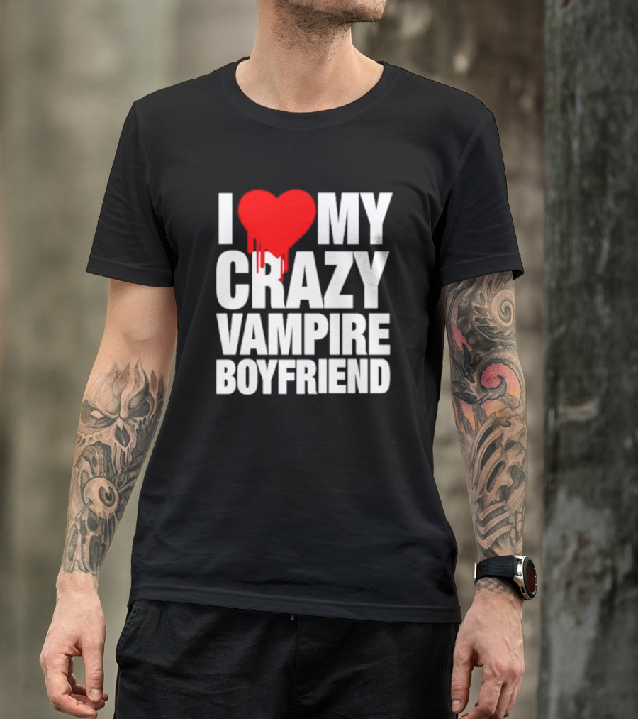 I Love My Crazy Vampire Boyfriend Dripping Heart T-Shirt