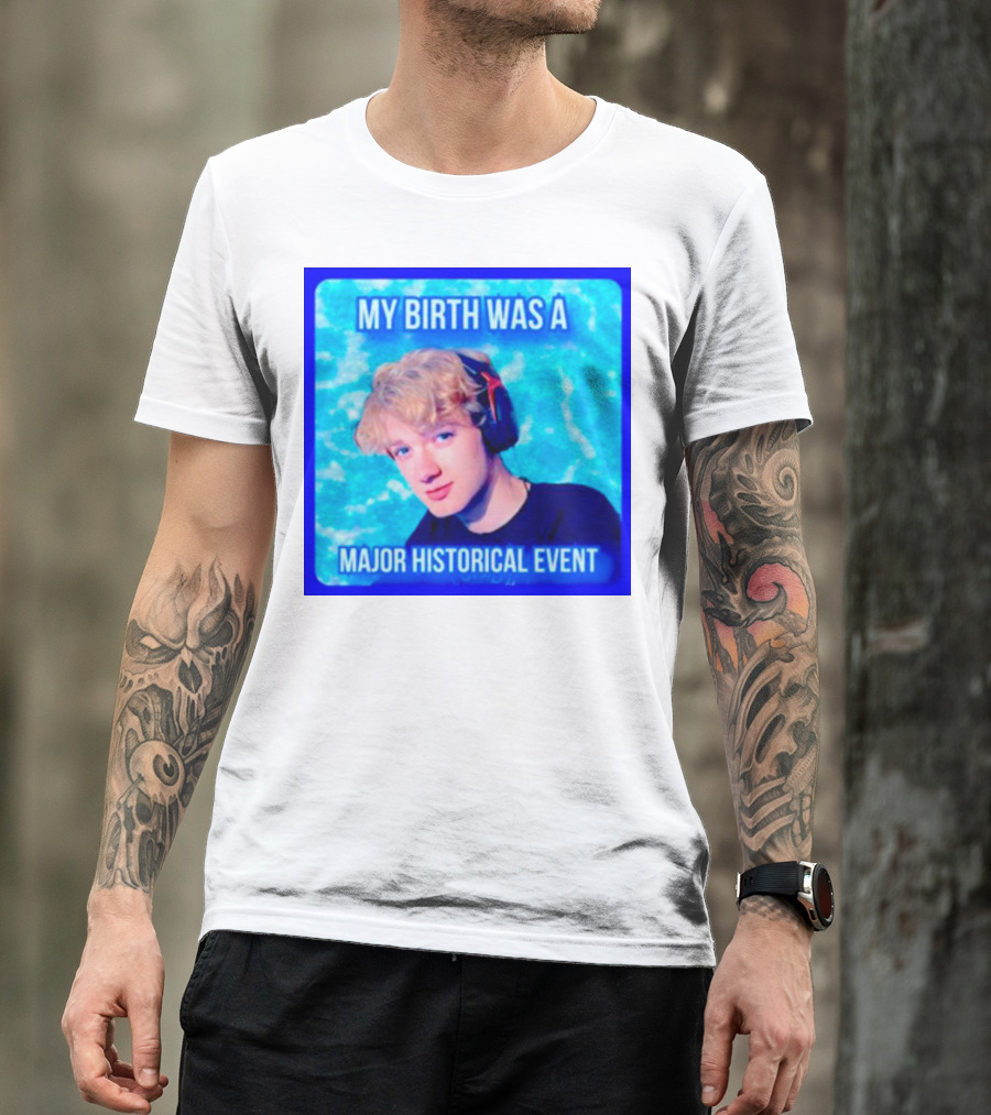 My Birth Was A Major Historical Event With Young Blond Headset Wearer T-Shirt