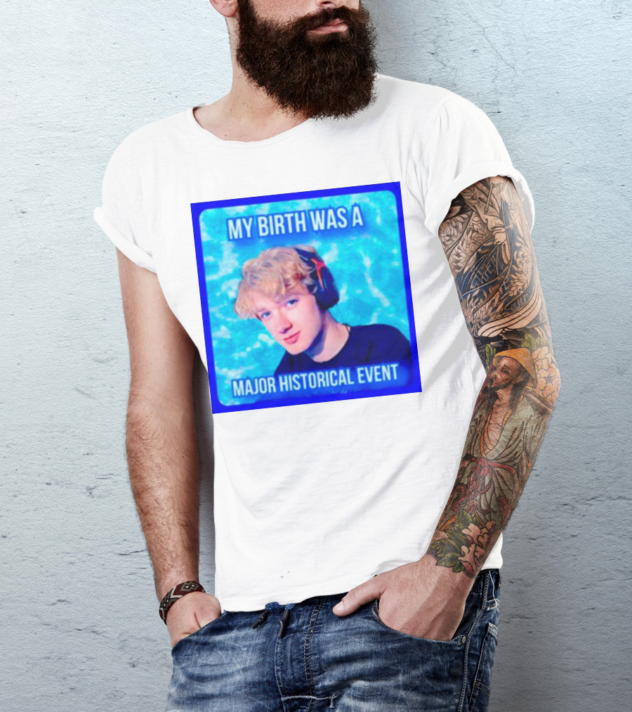 My Birth Was A Major Historical Event With Young Blond Headset Wearer T-Shirt