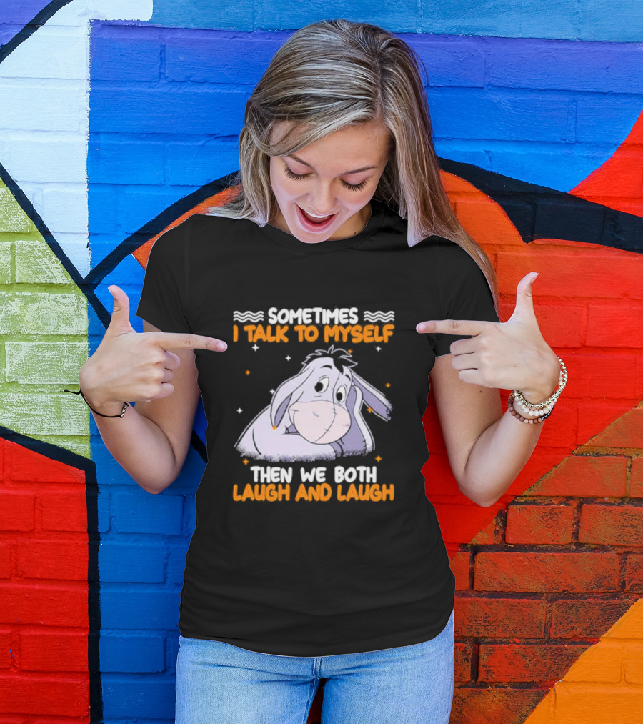 Eeyore I Talk To Myself Laugh And Laugh T-Shirt