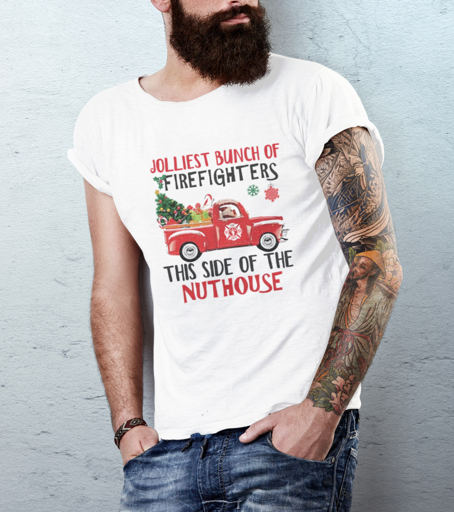 Jolliest Bunch Of Firefighters This Side Of The Nuthouse Christmas Red Truck Gifts Snowflakes T-Shirt