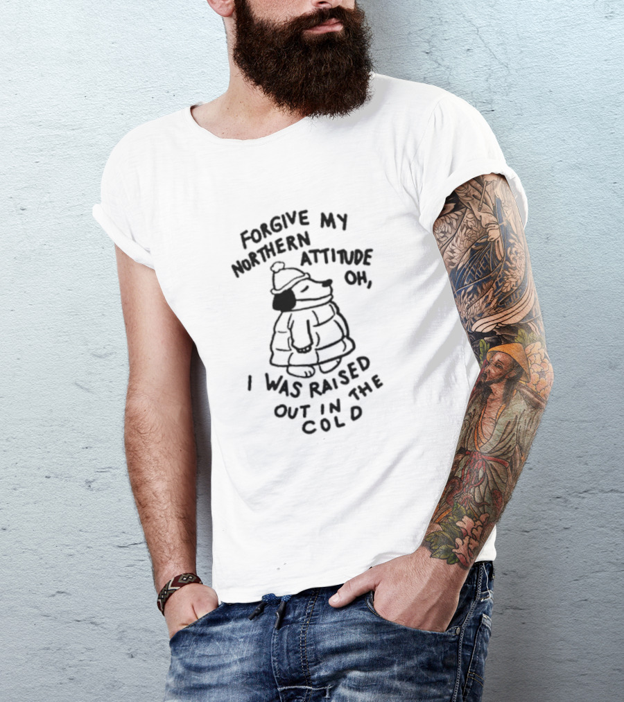 Forgive My Northern Attitude Oh I Was Raised Out In The Cold With Snoopy Puffer Jacket T-Shirt