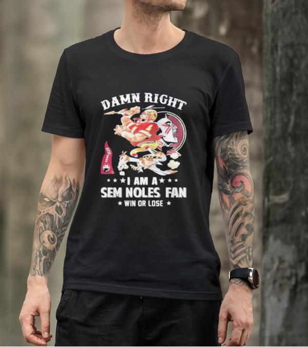 Damn Right I Am A Seminoles Fan Win Or Lose Football Player Action Seminoles T-Shirt