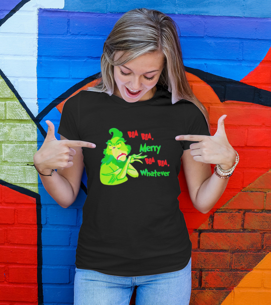 Grinchmas Bla Bla Merry Bla Bla Whatever T-Shirt