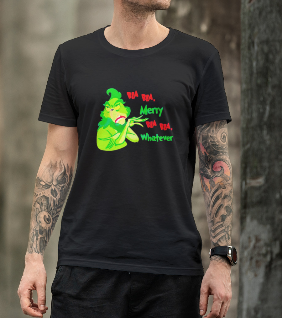 Grinchmas Bla Bla Merry Bla Bla Whatever T-Shirt