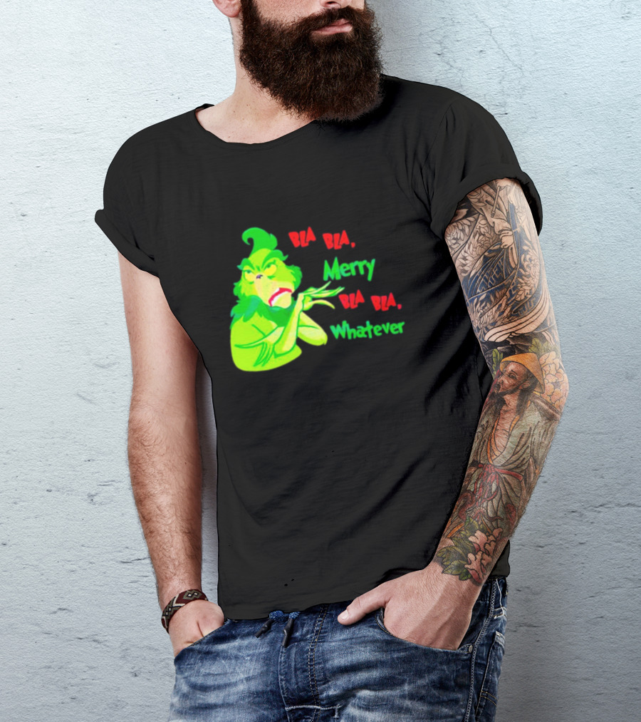 Grinchmas Bla Bla Merry Bla Bla Whatever T-Shirt