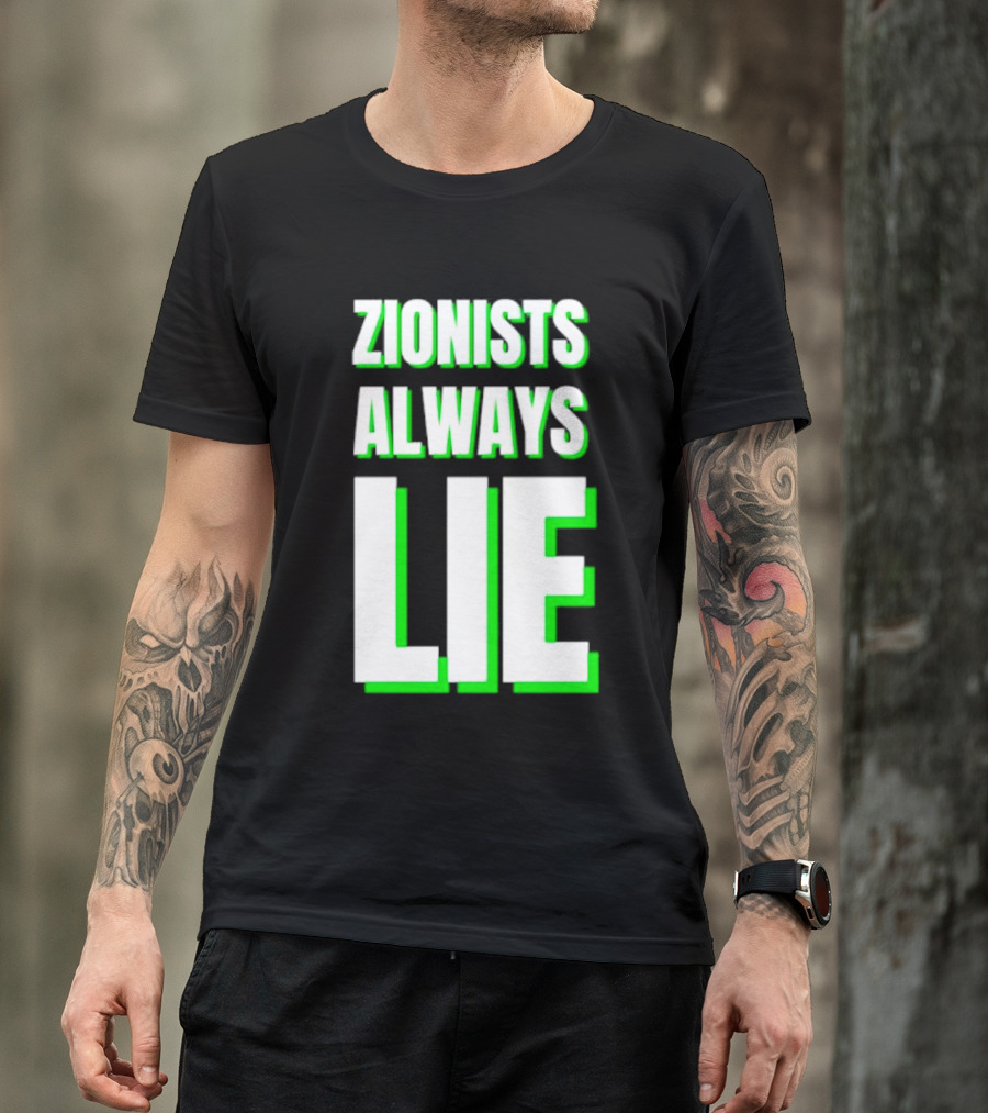 Zionists Always Lie Anti-War T-Shirt
