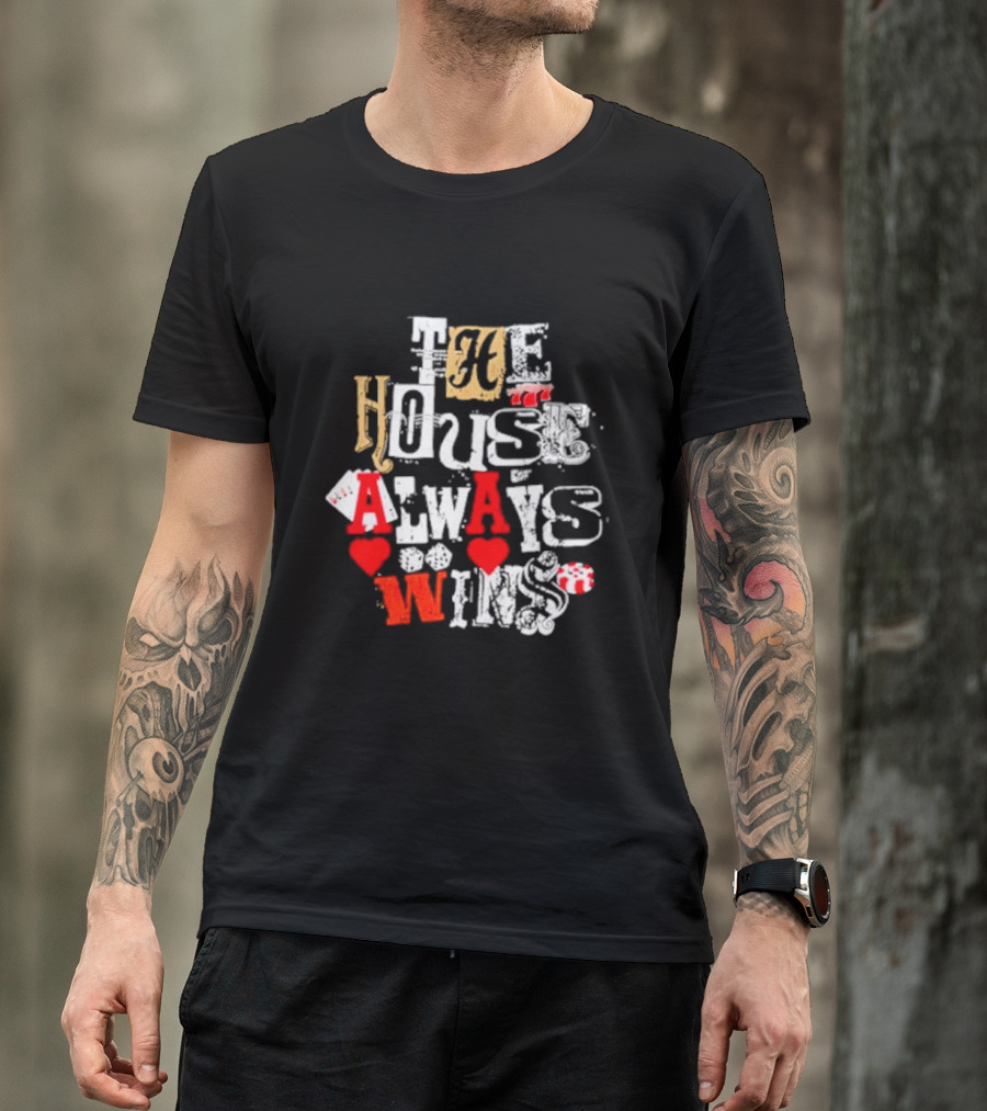 The House Always Wins Hearts Typography Fashion T-Shirt
