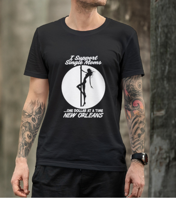 I Support Single Moms One Dollar At A Time New Orleans Iconic T-Shirt
