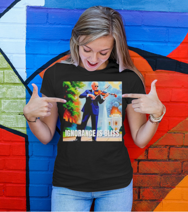 Joe Biden Ignorance Is Bliss Violin Playing In Front Of White House Fire And Explosion T-Shirt