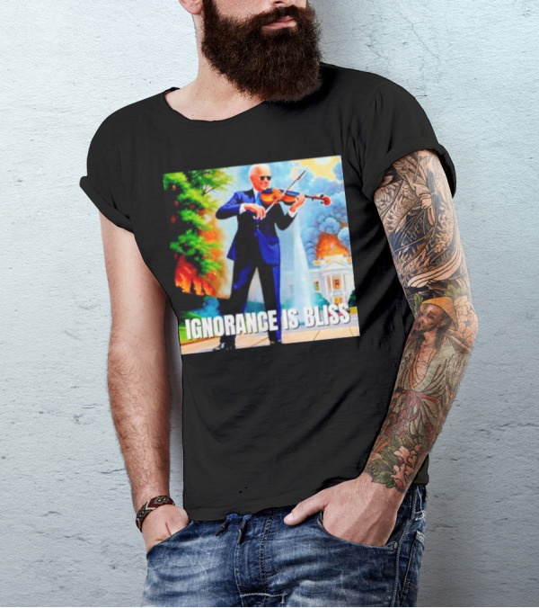 Joe Biden Ignorance Is Bliss Violin Playing In Front Of White House Fire And Explosion T-Shirt