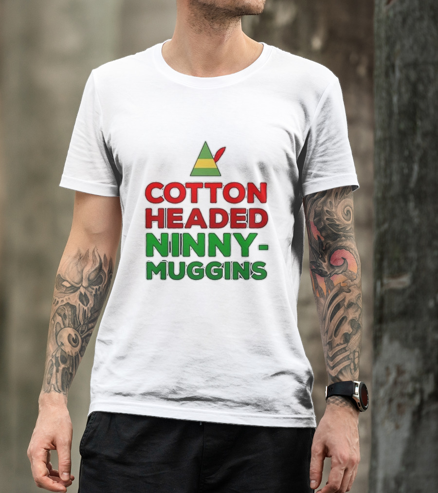 Cotton Headed Ninny-Muggins Christmas Elf Hat T-Shirt