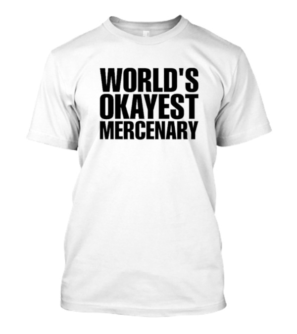 WORLD'S OKAYEST MERCENARY TEXT T-Shirt