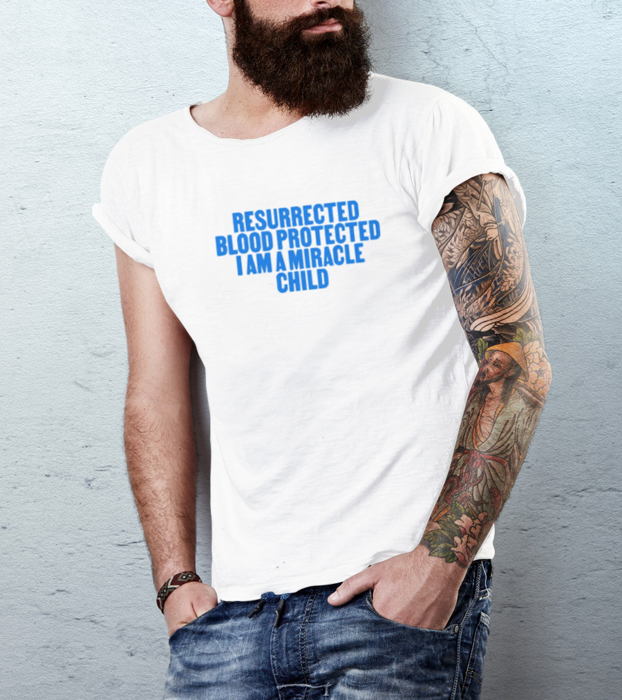 Resurrected Blood Protected Miracle Child Declaration T-Shirt