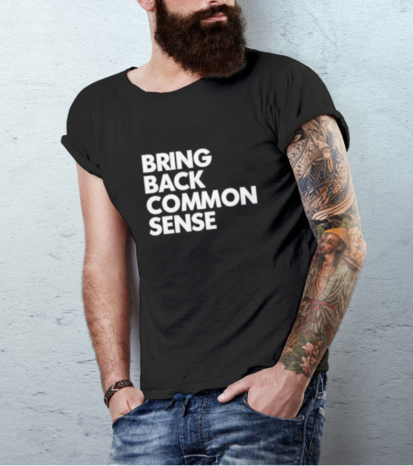 Bring Back Common Sense T-Shirt