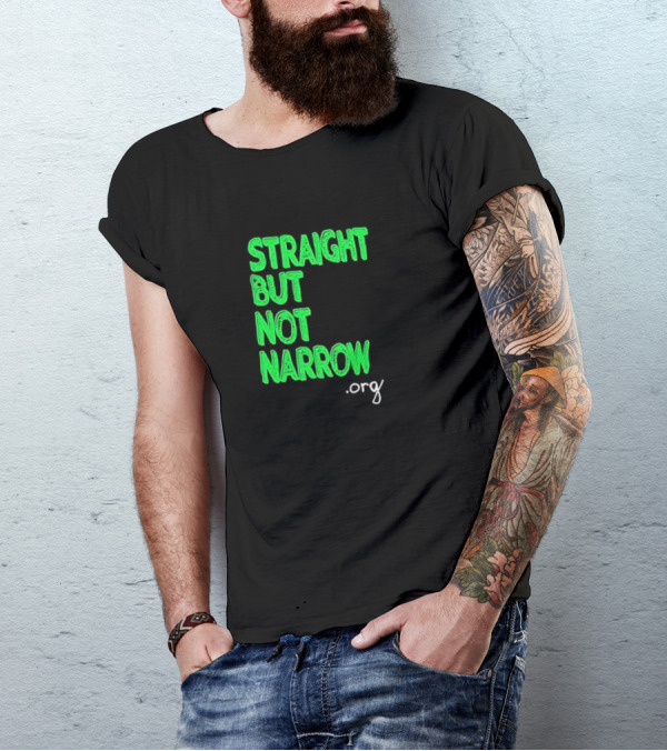 Straight But Not Narrow Org Empowerment Message T-Shirt