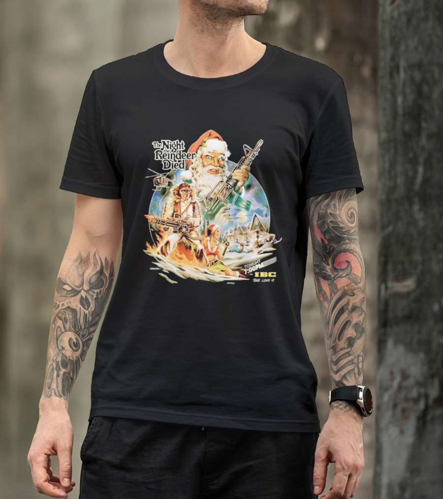 The Night The Reindeer Died Tonight 7:00 PM IBC T-Shirt