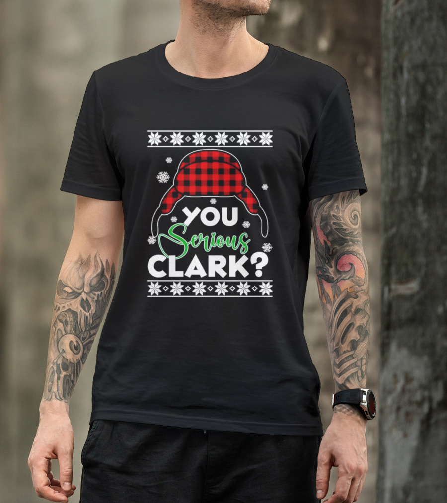 You Serious Clark Ugly Christmas Sweater Hat Snowflakes T-Shirt