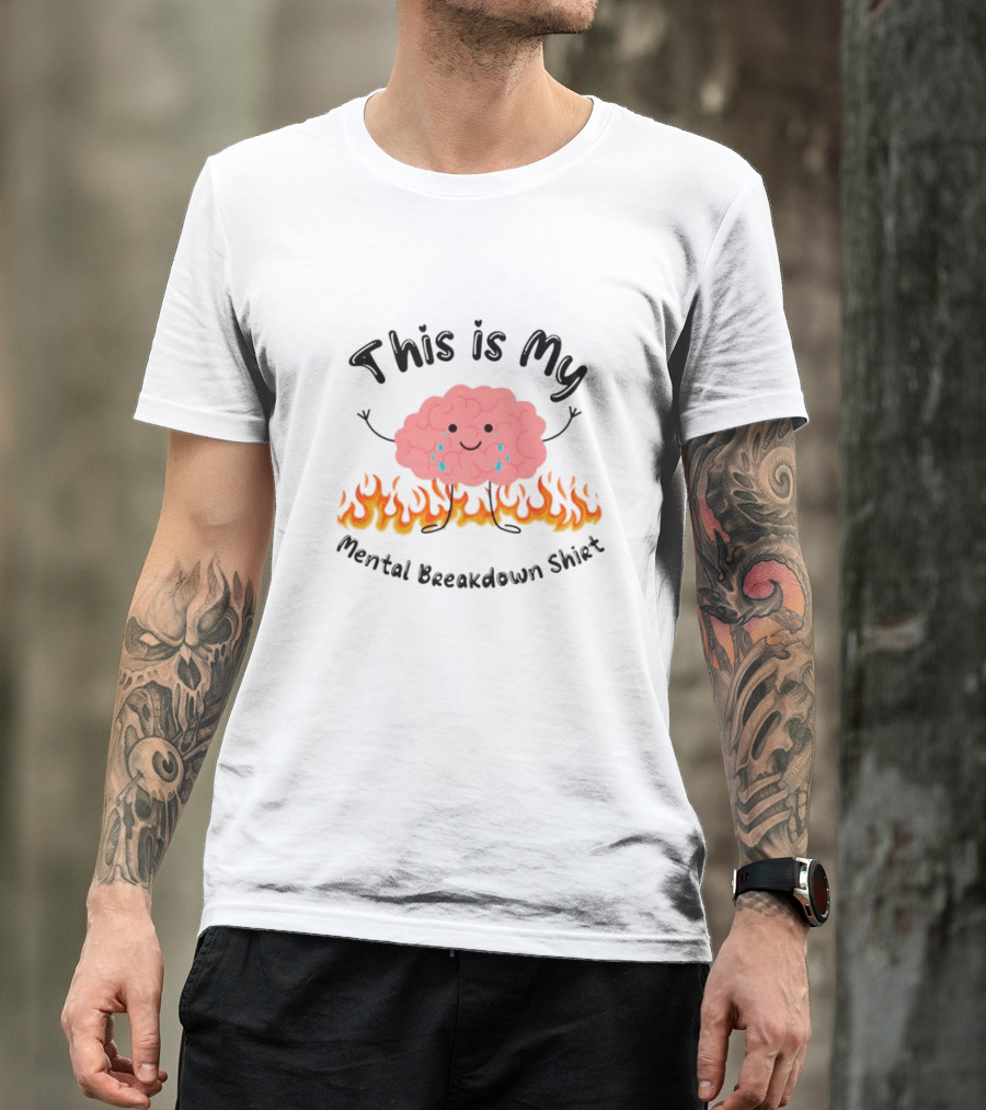 This Is My Mental Breakdown Brain In Flames T-Shirt
