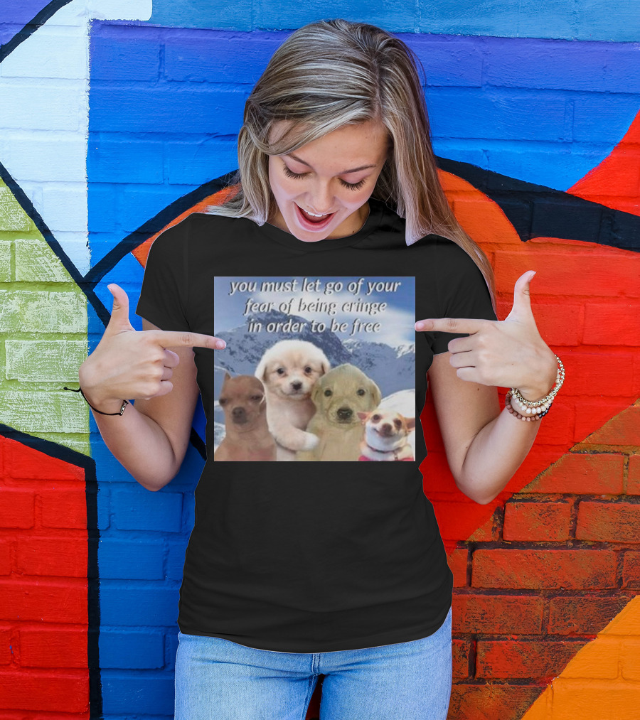You Must Let Go Of Your Fear Of Being Cringe In Order To Be Free Dog Image With Four Cute Puppies In Snowy Mountain Scene T-Shirt