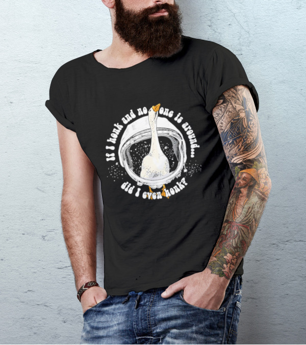 If I Honk And No One Is Around Did I Even Honk Goose In Astronaut Helmet T-Shirt