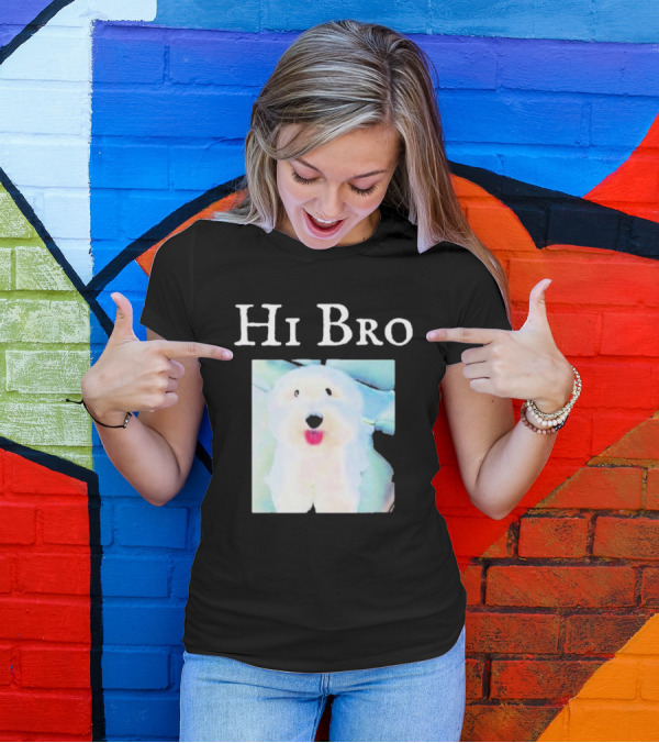 Hi Bro Fluffy Dog Image T-Shirt