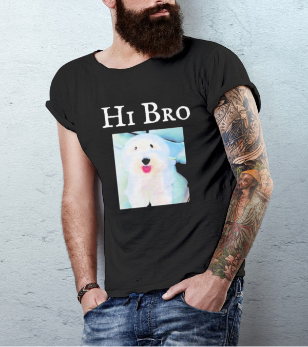 Hi Bro Fluffy Dog Image T-Shirt