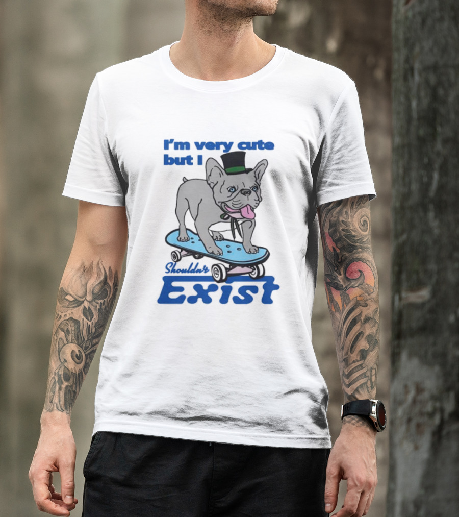 I’m Very Cute But I Shouldn’t Exist Skating Dog With Top Hat T-Shirt