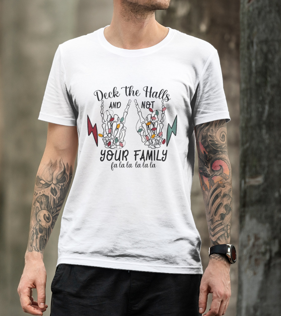 Deck The Halls And Not Your Family Skeleton Hands With Christmas Lights Fa La La La La La La La T-Shirt