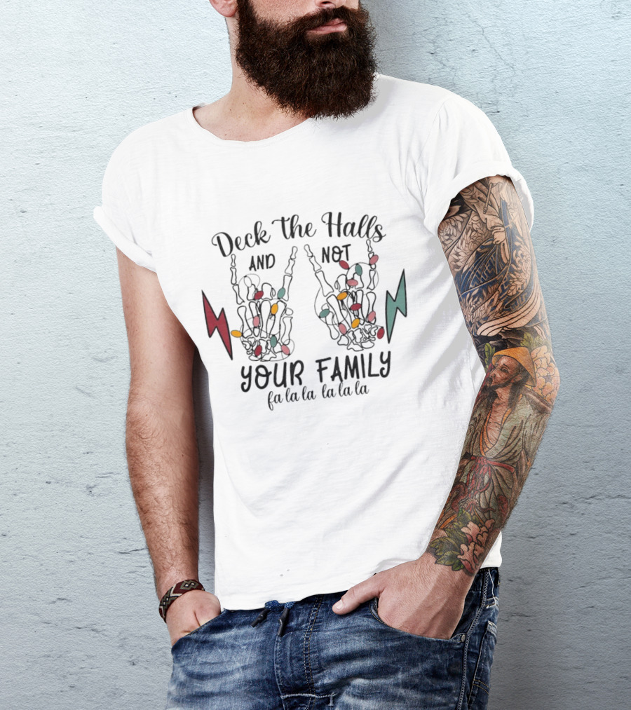 Deck The Halls And Not Your Family Skeleton Hands With Christmas Lights Fa La La La La La La La T-Shirt