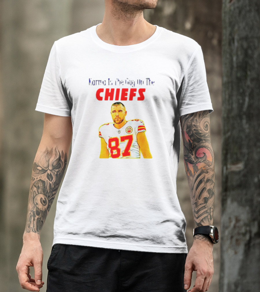 Karma Is The Guy On The Chiefs Travis Kelce 87 T-Shirt