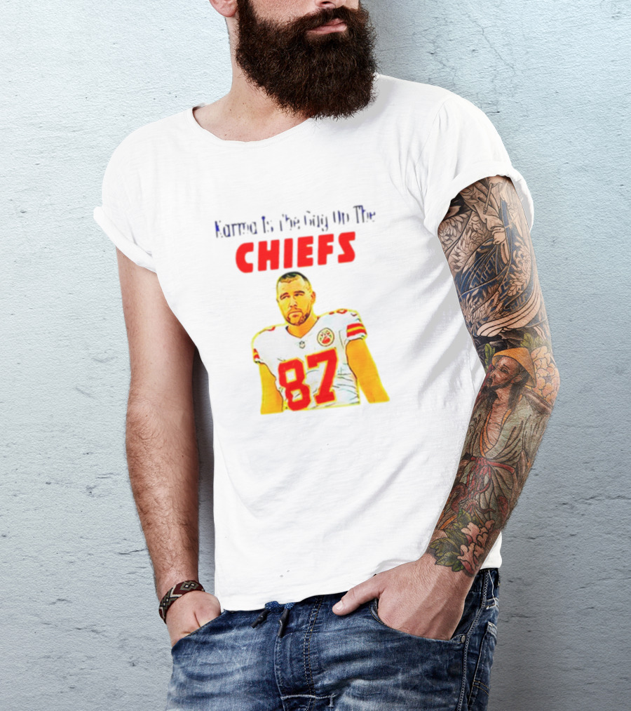 Karma Is The Guy On The Chiefs Travis Kelce 87 T-Shirt