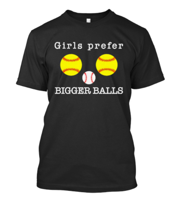 Girls Prefer Bigger Balls Softball Baseball Playful Humor T-Shirt